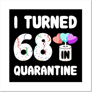 I Turned 68 In Quarantine Posters and Art